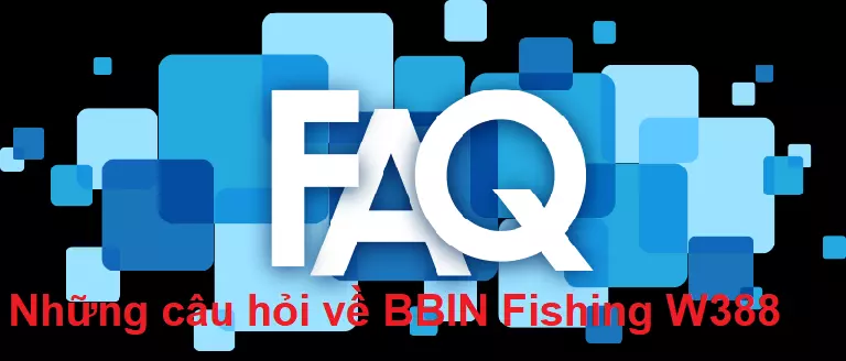 Những câu hỏi thường gặp về BBIN Fishing W388
