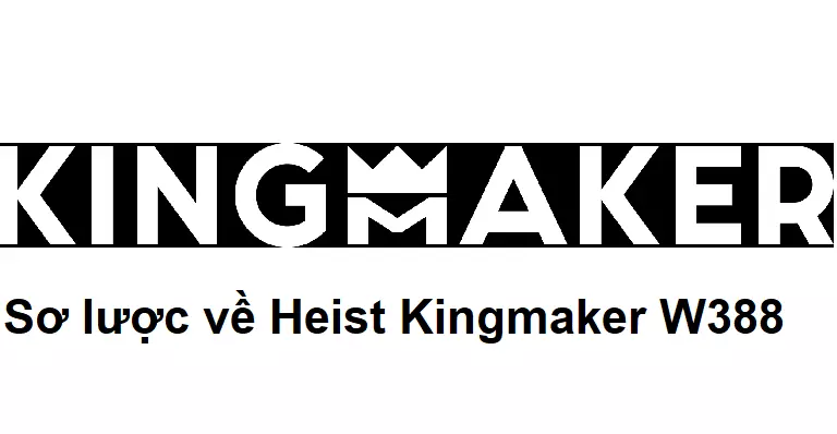 Sơ lược về Heist Kingmaker W388