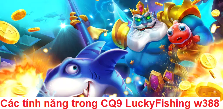 Game CQ9 LuckyFishing w388 có 6 loại cá thưởng và các tính năng đặc biệt