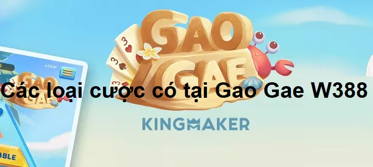 Tổng hợp cách loại cược có tại Gao Gae